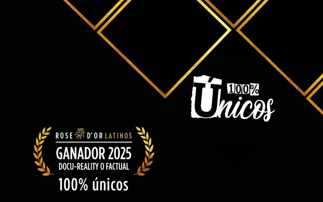 100% ÚNICOS triunfa nos prémios internacionais Rose D’or Latinos